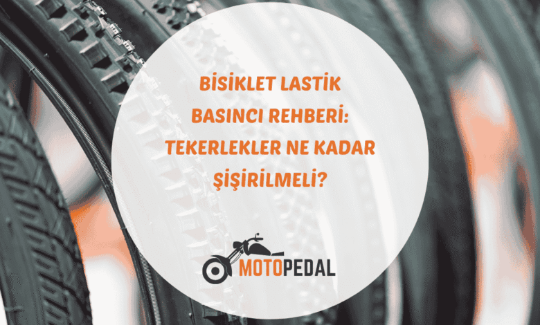 Bisiklet lastik basıncının doğru ayarlanması, pedal verimi ve sürüş güvenliği için temel bilgiler