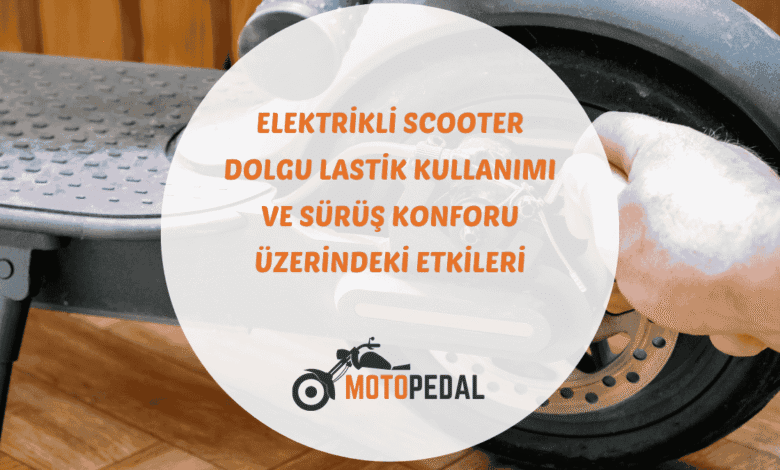 Scooter dolgu lastik ve havalı lastik arasındaki farklar, avantajlar ve seçim kriterleri