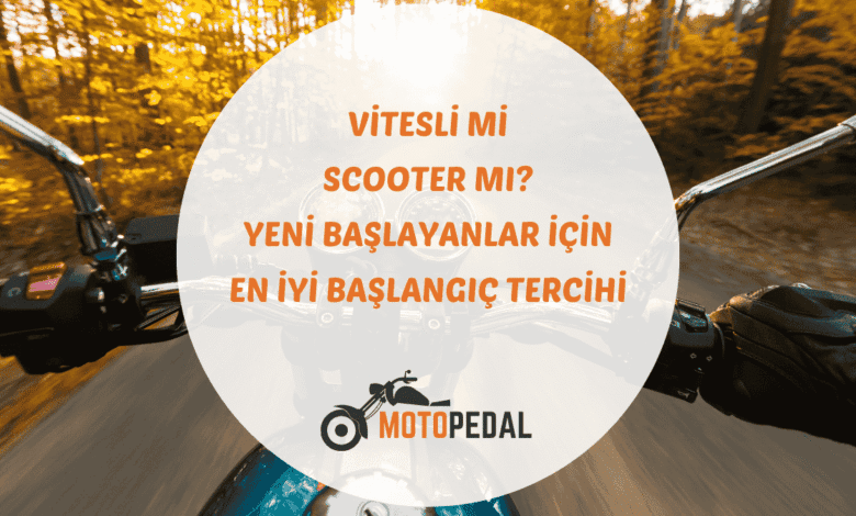 Vitesli motosiklet ve scooter arasındaki temel farklar, avantajlar ve sürüş tarzına göre seçim kriterleri